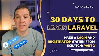 30 Days to Learn Laravel Ep 22 - Make a Login and Registration System From Scratch Part 2