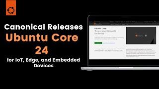 Canonical Releases Ubuntu CORE 24 for IoT Edge and Embedded Devices