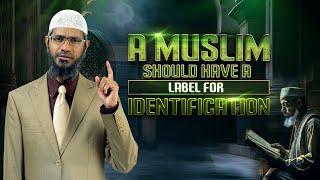 A Muslim should have a Label for Identification - Dr Zakir Naik