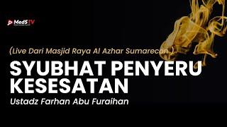  LIVE Syubhat Penyeru Kesesatan  Ustadz Farhan Abu Furaihan