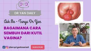 Ask Me - Tanya Dr Yan  KUTIL KELAMIN  Bagaimana Cara Sembuh dari Kutil Vagina?