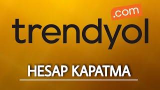 Trendyol Üyelik İptali Nasıl Yapılır  Hesap Kapatma Hesap Silme