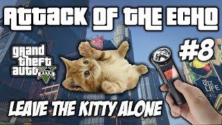 Leave The Kitty Alone  - Attack Of The Echo #8 - TROLL GTA V