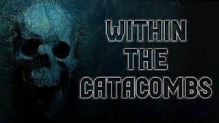 Within The Catacombs  Scary Stories  Creepypasta  Nosleep Stories