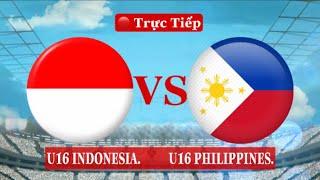  TRỰC TIẾP  U16 INDONESIA - U16 PHILIPPINES  Vòng Bản U16 Đông Nam Á 2022  Xem Tại Đâu ?