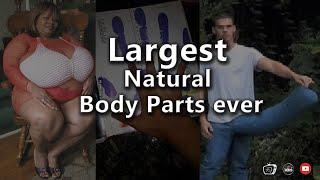 Largest Natural Body Parts Ever in the world