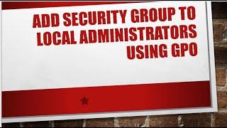 Add Security Group to Local Administrators Using GPO