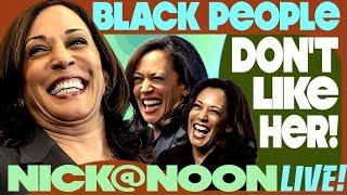 The TRUTH About Kamala Harris. Black People HATE Her. Nick at Noon LIVE