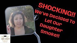 Our Shocking Decision Allowing Our Daughter to Smoke