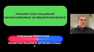 Fethullah Gülen Hocaefendi Okumuyorsunuz ve Dinlemiyorsunuz H. Muammer Türkyılmaz anlatıyor