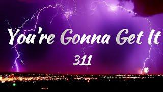 311 - Youre Gonna Get It Lyrics