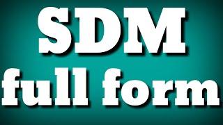 SDM full form  SDM  full form  SDM meaning