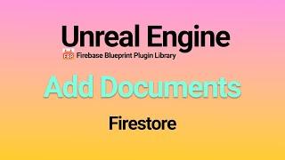 Unreal Engine Add Documents in Firestore Database
