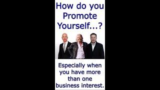 How do you promote yourself? Especially when you have more than one business interest...
