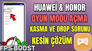 Huawei ve Honor Telefonlarda Oyun Performansı Arttırma - KASMA DROP SORUNU KESİN ÇÖZÜM