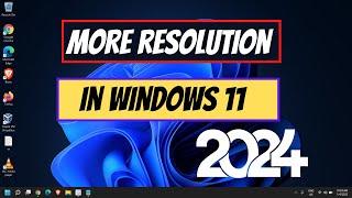 How to Get More Resolution Options in Windows 11 2024 Update