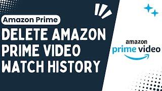 Clearing Your Amazon Prime Video Watch History Step-by-Step Guide - 2024