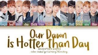 SEVENTEEN 세븐틴 - Our Dawn Is Hotter Than Day 우리의 새벽은 낮보다 뜨겁다 Color Coded HanRomEng Lyrics