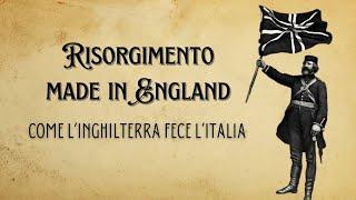 Risorgimento Made in England - Come lInghilterra fece lItalia