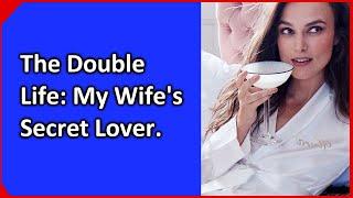The Double Life My Wifes Secret Lover.  The deception is revealed.  The real story.