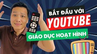 Bắt Đầu Làm Kênh Youtube Giáo Dục Hoạt Hình Dành Cho Người Mới  Nguyễn Ngọc Dương