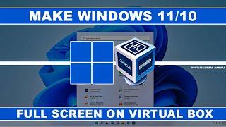 How to Make Windows 1110 Full Screen on Virtual Box ?