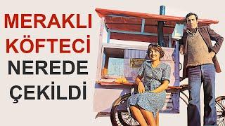 Meraklı Köfteci - YeşilÇam Filmleri Nerede Çekildi #45