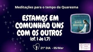 ️05Mar 21º Dia da Quaresma Meditação e oração em 4 minutinhos