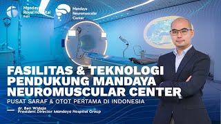 Teknologi Penanganan Neuromuskular di Mandaya Neuromuscular Center  dr. Ben Widaja Mandaya Royal