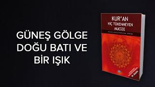 GÜNEŞ GÖLGE DOĞU-BATI VE BİR IŞIK Kuranda Kelime Uyumlarındaki Matematiksel Mucizeler