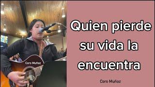 Quien Pierde Su Vida La Encuentra • Coro Muñoz • Letra y Acordes