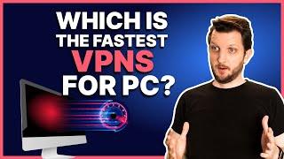 Which is the fastest VPN for PC?