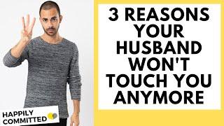 My Husband Doesnt Touch Me  3 Reasons He Wont Touch You Anymore