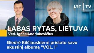 Giedrė Kilčiauskienė pristato savo albumą VOL. I  Labas rytas Lietuva  2024-10-01