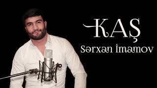 SƏRXAN İMAMOV -  KAŞ Official Audio