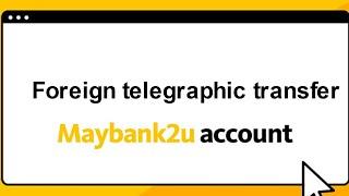 How to perform Foreign Telegraphic Transfer FTT using Maybank2u