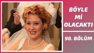 Böyle mi Olacaktı  98. Bölüm