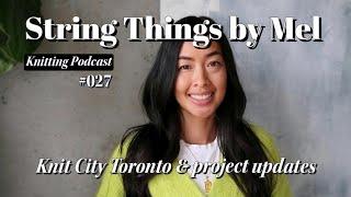 String Things Podcast 027 - Knit City Toronto  project updates