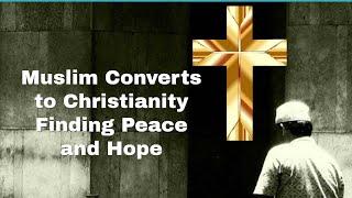 Muslim Converts to Christianity Finding Peace and Hope