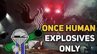 Can You Beat ONCE HUMAN With Only Explosives?