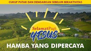 HAMBA YANG DIPERCAYA Matius 25-26  SELAMAT PAGI YESUS