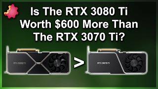 RTX 3080 Ti — Worth $600 MORE than the RTX 3070 Ti ???