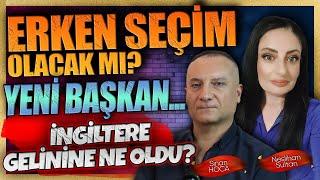 ERKEN SEÇİM OLACAK MI? YENİ BAŞKAN... İNGİLTERE GELİNİNE NE OLDU?