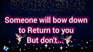 Someone will bow down to Return to you but dont