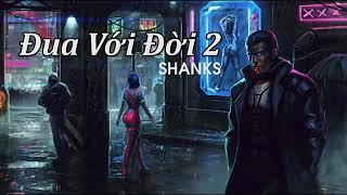 Đua Với Đời 2 – Shanks  Rap Viet - Underground