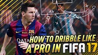 FIFA 17 HOW TO DRIBBLE LIKE A PRO TUTORIAL - ADVANCED FACE-UP DRIBBLING GUIDE - TIPS & TRICKS