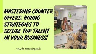 Mastering Counter Offers Hiring Strategies to Secure Top Talent in Your Business