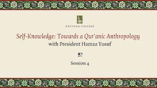 Self-Knowledge Towards A Quranic Anthropology Session 4 with President Hamza Yusuf