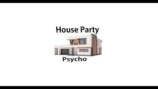 Psycho - House Party Official Music Video