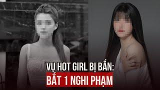Vụ hot girl ở Hà Nội bị bắn tử vong Bắt 1 nghi phạm